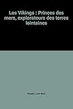 Les Vikings : Princes des mers, explorateurs des terres lointaines