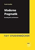 Moderne Pragmatik: Grundbegriffe und Methoden (Narr Studienbücher) by Frank Liedtke
