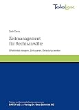 Zeitmanagement für Rechtsanwälte: Effektivität steigern, Zeit sparen, Belastung senken by