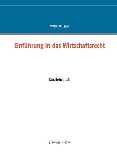 Einführung in das Wirtschaftsrecht: Kurzlehrbuch