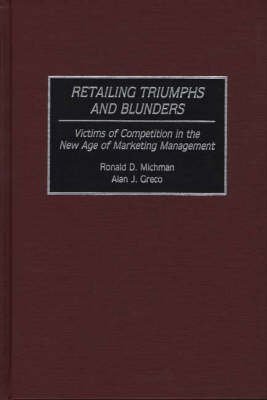 [(Retailing Triumphs and Blunders : Victims of Competition in the New Age of Marketing Management)] [By (author) Ronald D. Michman ] published on (November, 1995)