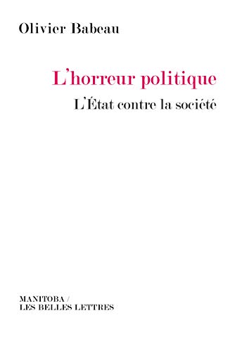L'horreur politique : L'Etat contre la société L'horreur politique : L'Etat contre la société