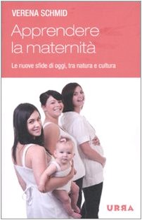Apprendere la maternità. Le nuove sfide di oggi, tra natura e cultura