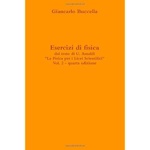 Esercizi Di Fisica, Dal Testo Di Ugo Amaldi "La Fisica Per I Licei Scientifici" Vol, 2 (Quarta Edizione) Esercizi Di Fisica, Dal Testo Di Ugo Amaldi "La Fisica Per I Licei Scientifici" Vol, 2 (Quarta Edizione)