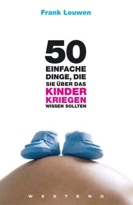 Download 50 einfache Dinge, die Sie über das Kinderkriegen wissen sollten Download 50 einfache Dinge, die Sie über das Kinderkriegen wissen sollten