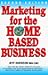 Marketing for the Home-Based Business by Jeffrey P. Davidson