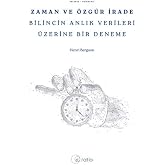 Zaman ve &Ouml;zg&uuml;r İrade Bilincin Anlık Verileri &Uuml;zerine Bir Deneme