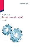Produktionswirtschaft (Lehr- und Handbücher der Betriebswirtschaftslehre) by 
