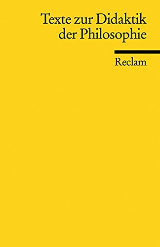 Download Reclams Universal-Bibliothek Nr. 18723: Texte zur Didaktik der Philosophie Download Reclams Universal-Bibliothek Nr. 18723: Texte zur Didaktik der Philosophie