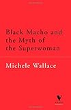 Black Macho and the Myth of the Superwoman (Verso Classsics, 26) by Michele Wallace