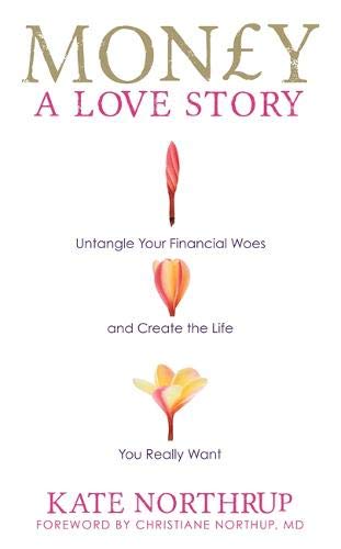 Money, a Love Story: Untangle Your Financial Woes And Create The Life You Really Want livre