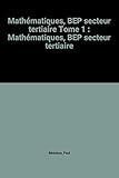 Image de Mathématiques, BEP secteur tertiaire Tome 1 : Mathématiques, BEP secteur tertiaire