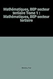 Image de Mathématiques, BEP secteur tertiaire Tome 1 : Mathématiques, BEP secteur tertiaire