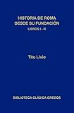  Historia de Roma desde su fundación. Libros I-III (Biblioteca Clásica Gredos nº 144)