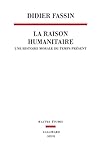 Image de La Raison humanitaire. Une histoire morale du temps présent