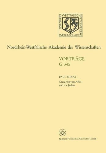 Caesarius von Arles und die Juden: 389. Sitzung am 17. Januar 1996 in Düsseldorf (Nordrhein-Westfälische Akademie der Wissenschaften)