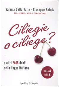Ciliegie o ciliege? E altri 2406 dubbi della lingua italiana Ciliegie o ciliege? E altri 2406 dubbi della lingua italiana