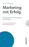 Erfolgreiches Praxismarketing für Zahnärzte: Das ultimative Handbuch für Ihre Zahnarztpraxis (Marketing mit Erfolg) by 