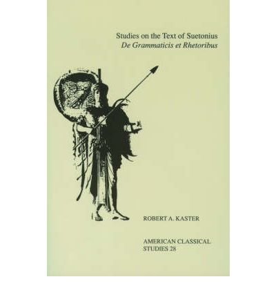 [ STUDIES ON THE TEXT OF SUETONIUS DE GRAMMATICIS ET RHETORIBUS (AMERICAN CLASSICAL STUDIES #28) ] Studies on the Text of Suetonius de Grammaticis Et Rhetoribus (American Classical Studies #28) By Kaster, Robert A ( Author ) May-1992 [ Paperback ]