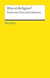 Was ist Religion?: Texte von Cicero bis Luhmann (Reclams Universal-Bibliothek) by