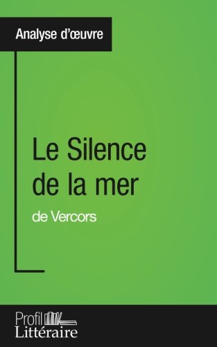 Download Le Silence de la mer de Vercors (Analyse approfondie): Approfondissez votre lecture des romans classiques et modernes avec Profil-Litteraire.fr Download Le Silence de la mer de Vercors (Analyse approfondie): Approfondissez votre lecture des romans classiques et modernes avec Profil-Litteraire.fr