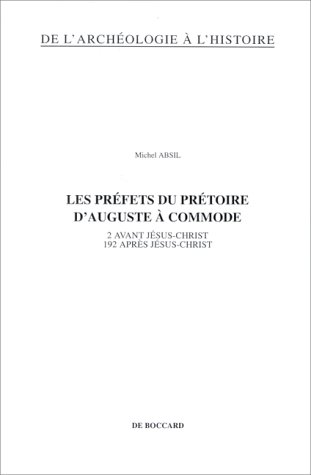 Download Les préfets du prétoire d'Auguste à Commode : 2 avant Jésus-Christ, 192 après Jésus-Christ Download Les préfets du prétoire d'Auguste à Commode : 2 avant Jésus-Christ, 192 après Jésus-Christ