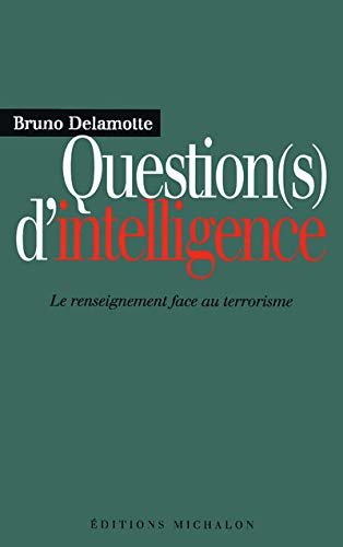 Question(s) d'intelligence : Le Renseignement face au terrorisme Question(s) d'intelligence : Le Renseignement face au terrorisme