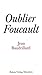 Oublier Foucault by 