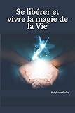 Se libérer et vivre la magie de la Vie