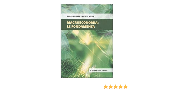 Macroeconomia Le Fondamenta Amazon It Musella Marco Mosca Michele Libri Macroeconomia Le Fondamenta Amazon It Musella Marco Mosca Michele Libri