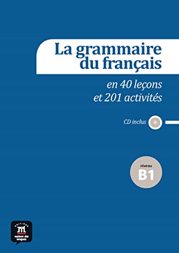 La grammaire du français en 40 leçons et 201 activités Niveau B1: Niveau B1 + CD (Fle Texto Frances)