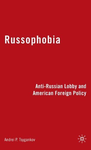 Russophobia: Anti-Russian Lobby and American Foreign Policy by Tsygankov, Andrei (2009) Hardcover