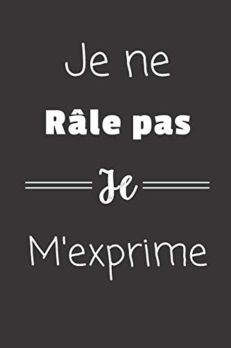 Télécharger Je ne râle pas Je m'exprime: Carnet de notes | 124 pages lignées | format 15,24 x 22,89 cm | Messa Gratuit