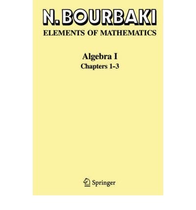 [(Elements of Mathematics: v. 1: Algebra)] [Author: Nicolas Bourbaki] published on (January, 1999)