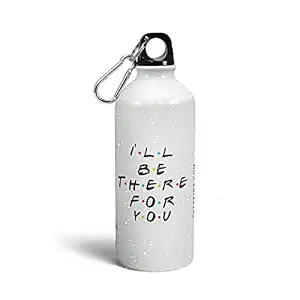 Sawardawalas Ill Be There for You Water Bottles | Friends Series Sipper Bottles | Printed Sipper Bottles for Gym, Sports |600ml