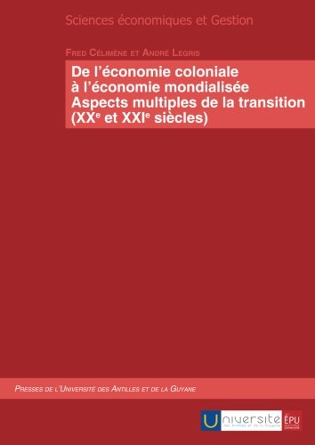 De l'économie coloniale à l'économie mondialisée : Aspects multiples de la transition, XXe et XXIe siècles De l'économie coloniale à l'économie mondialisée : Aspects multiples de la transition, XXe et XXIe siècles