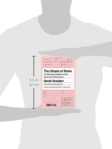 The Utopia of Rules: On Technology, Stupidity, and the Secret Joys of Bureaucracy