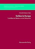 Image de Serbien in Europa: Leitbilder der Moderne in der Diskussion (Forschungen zu Südosteuropa.
