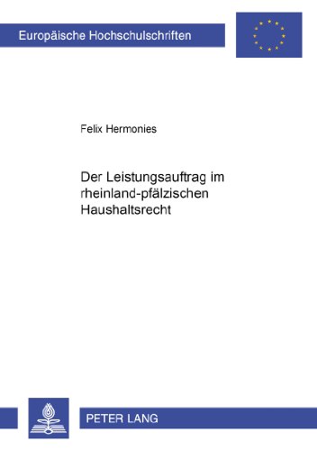 Der Leistungsauftrag im rheinland-pfälzischen Haushaltsrecht (Europäische Hochschulschriften / European University Studies / Publications Universitaires Européennes)