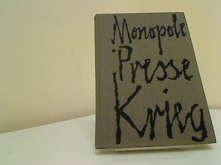 Monopole, Presse, Krieg. Die Rolle der Presse bei der Vorbereitung des ersten Weltkrieges. Studien zur deutschen Außenpolitik in der Periode von 1902 bis 1912