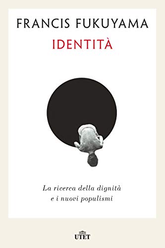 Francis Fukuyama - Identità. La ricerca della dignità e i nuovi populismi (2019)