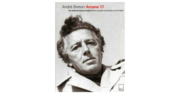 Amazon Fr Andre Breton Arcane 17 Fac Simile Du Manuscrit Original Edition Peparee Et Presentee Par Henri Behar Tirage De Tete Un Des 100 Exemplaires Signes Par La Fille D Andre Breton Aube Breton Elleouet