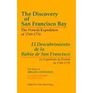 The Discovery of San Francisco Bay: The Portola Expedition of 1769-1770/El Descubrimiento De LA Bahia De San Francisco : LA Expedicion De Portola De