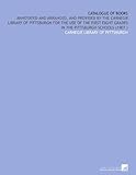 Image de Catalogue of Books: Annotated and Arranged, and Provided by the Carnegie Library of Pittsburgh for the Use of the First Eight Grades in the Pittsburgh
