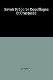 Savoir Préparer Coquillages Et Crustacés