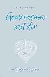 Gemeinsam Mit Dir 366 Andachten Fur Paare Teigen Joanna Und Rob Roman Oliver Amazon De Bucher