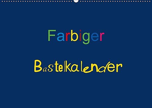 Farbiger Bastelkalender (Wandkalender 2017 DIN A2 quer): Basteln für die ganze Familie (Monatskalender, 14 Seiten ) (CALVENDO Hobbys)