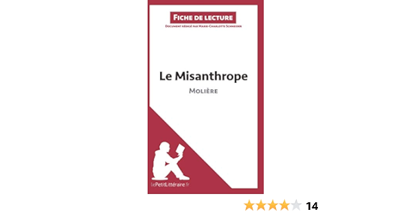 Le Misanthrope De Moliere Fiche De Lecture Resume Complet Et Analyse Detaillee De L Oeuvre Amazon Fr Schneider Marie Charlotte Lepetitlitteraire Fr Livres