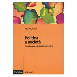 Politica e società. Introduzione alla sociologia politica Politica e società. Introduzione alla sociologia politica