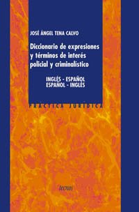 Diccionario de expresiones y términos de interés policial y criminalístico: Inglés-Español. Español-Inglés